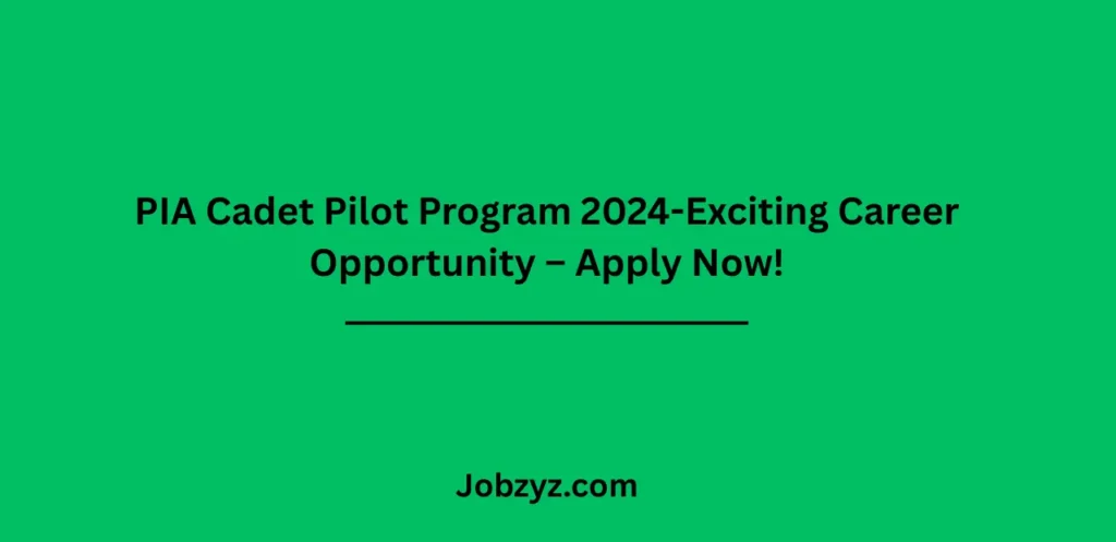 PIA Cadet Pilot Program 2024-Exciting Career Opportunity – Apply Now!