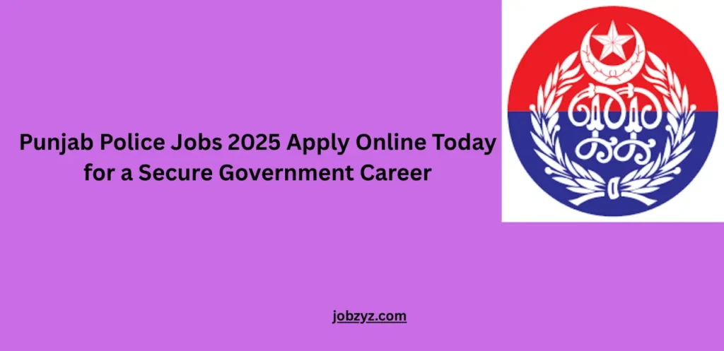 Punjab Police Jobs 2025 Apply Online Today for a Secure Government Career