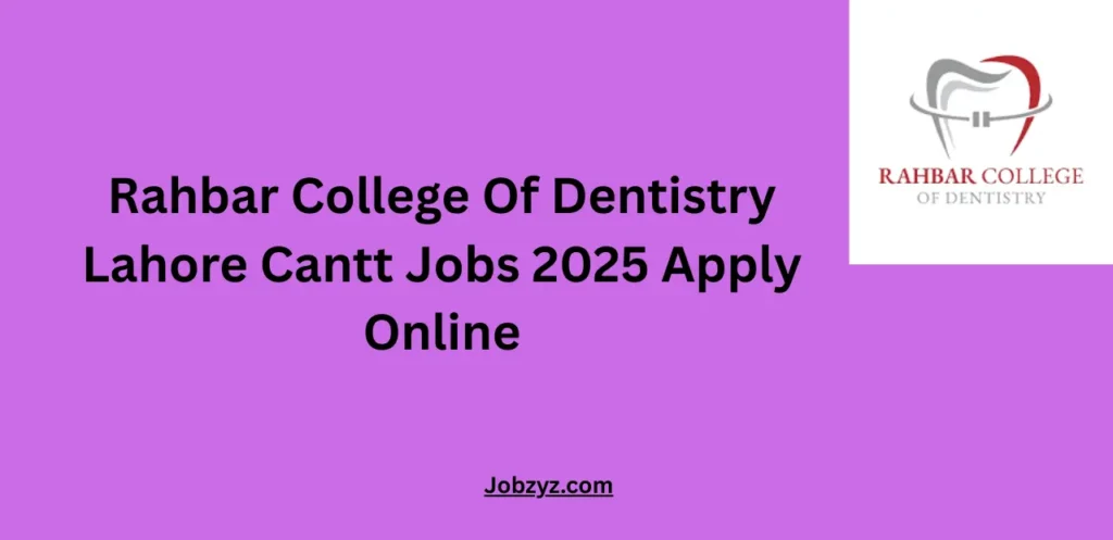 Rahbar College Of Dentistry Lahore Cantt Jobs 2025 Apply Online