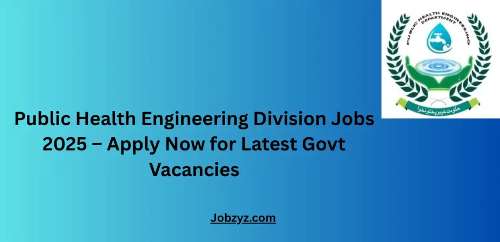 Public Health Engineering Division Jobs 2025 – Apply Now for Latest Govt Vacancies