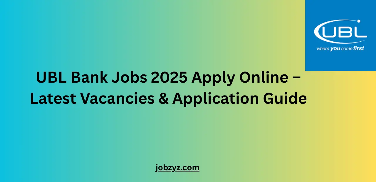 UBL Bank Jobs 2025 Apply Online – Latest Vacancies & Application Guide