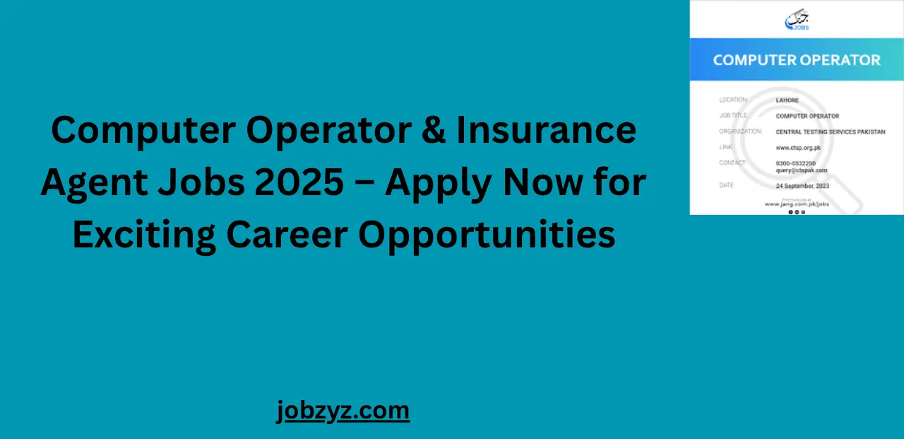 Computer Operator & Insurance Agent Jobs 2025 – Apply Now for Exciting Career Opportunities