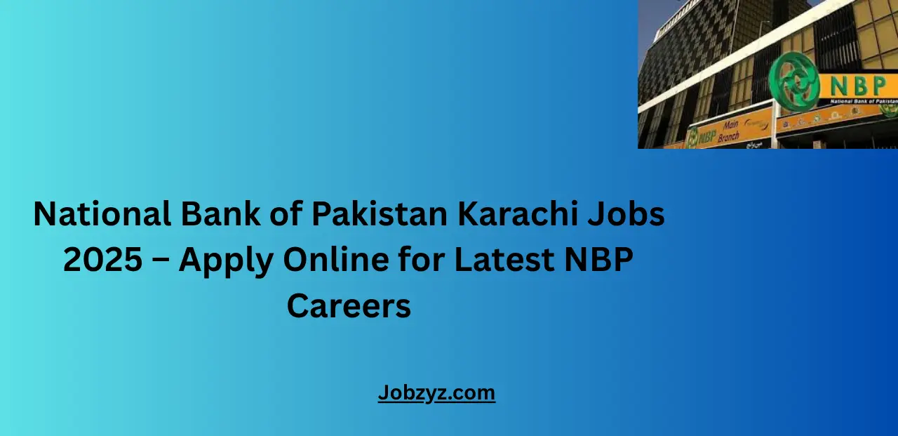 National Bank of Pakistan Karachi Jobs 2025 – Apply Online for Latest NBP Careers